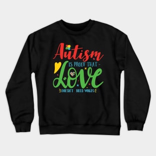 Autism is Proof that Love Doesn't need Words. Autism Awareness Amazing Cute Funny Colorful Motivational Inspirational Gift Idea for Autistic Crewneck Sweatshirt